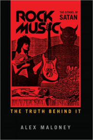 Title: Rock Music: the Citadel of Satan: Discover the Truth Behind, Author: Alex Maloney