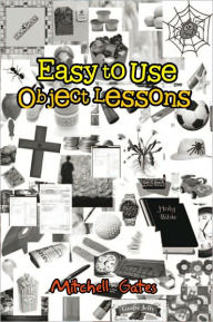 Title: Easy to Use Object Lessons, Author: Mitchell Gates