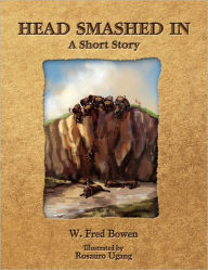 Title: Head Smashed in, Author: W. Fred Bowen