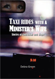 Title: Taxi Rides with a Minister's Wife: Stories of Confusion and Hope, Author: Debra Green