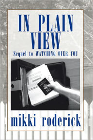 Title: In Plain View: Sequel to Watching over You, Author: mikki roderick