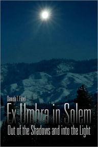 Title: Ex Umbra in Solem, Author: Daniela T Floyd