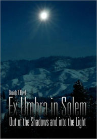Title: Ex Umbra in Solem, Author: Daniela T. Floyd