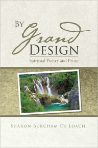 Title: By Grand Design: Spirtual Poetry and Prose, Author: Sharon Burcham De Loach