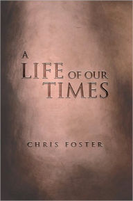 Title: A Life of Our Times, Author: Chris Foster