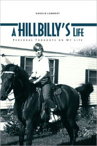 Title: A Hillbilly's Life: Personal Thoughts On My life, Author: Harold Lambert