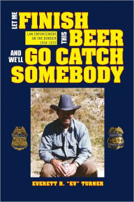 Title: Let Me Finish This Beer and We'll Go Catch Somebody, Author: Everett H. ''Ev'' Turner