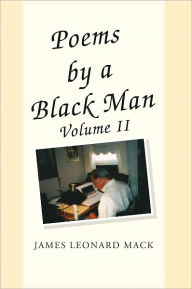 Title: Poems by a Black Man Volume II, Author: James Leonard Mack