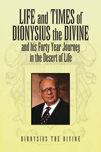 Life and Times of Dionysius the Divine: and his Forty Year Journey in the Desert of Life