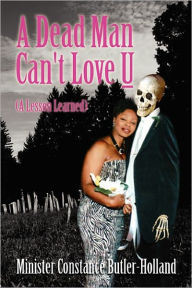 Title: A Dead Man Can't Love U, Author: Minister Constance Butler-Holland