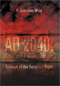 Title: AD 2040: Clear and Present Danger, Author: R Grantham West