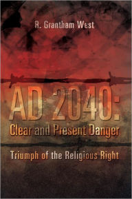 Title: AD 2040: Clear and Present Danger, Author: R. Grantham West