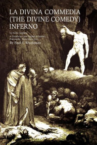 Title: LA DIVINA COMMEDIA (THE DIVINE COMEDY): Inferno: A Translation into English in Iambic Pentameter, Terza Rima form, Author: Paul S Bruckman