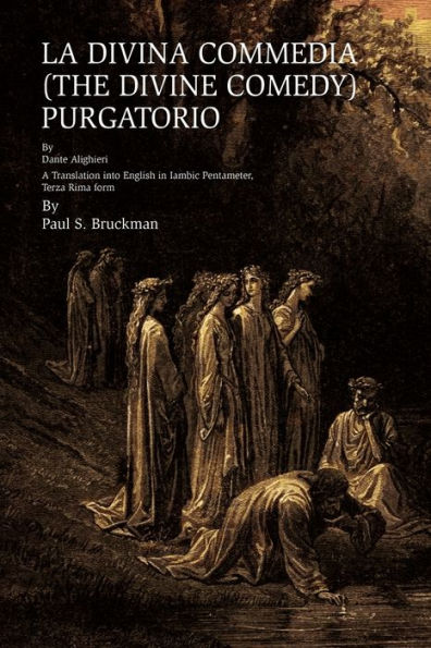 LA DIVINA COMMEDIA (THE DIVINE COMEDY): Purgatorio: A Translation into English Iambic Pentameter, Terza Rima form