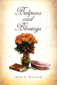 Title: Bedpans and Blessings, Author: Robin Walker