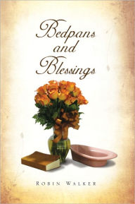 Title: Bedpans and Blessings, Author: Robin Walker