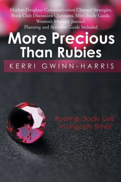 More Precious Than Rubies: Rearing Godly Girls Ungodly Times