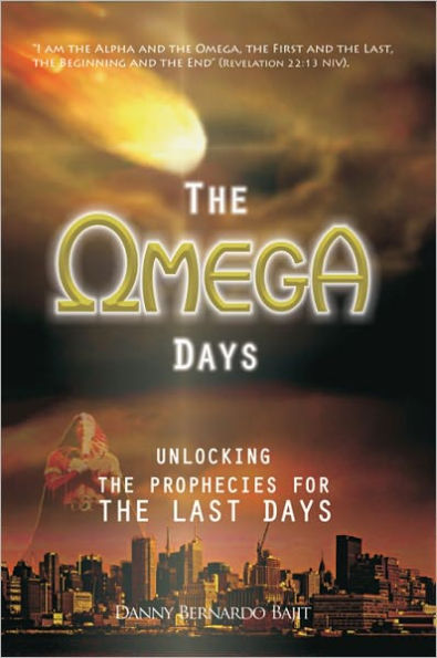 The Omega Days: Unlocking the Prophecies for the Last Days