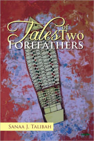 Title: Tales of Two Forefathers, Author: Sanaa J. Talibah