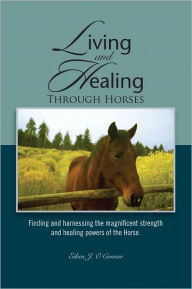 Title: Living And Healing Through Horses, Author: Eileen J. O'Connor