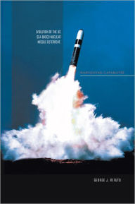Title: EVOLUTION OF THE US SEA-BASED NUCLEAR MISSILE DETERRENT: WARFIGHTING CAPABILITIES, Author: GEORGE J. REFUTO