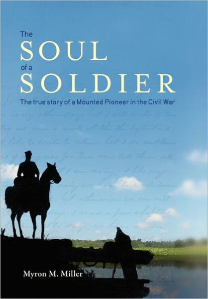 the Soul of a Soldier: True Story Mounted Pioneer Civil War