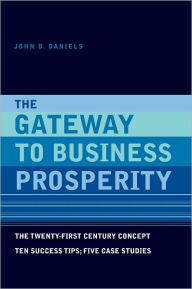 Title: The Gateway to Business Prosperity: The Twenty-first Century Concept Ten Success Tips; Five Case Studies, Author: John B. Daniels