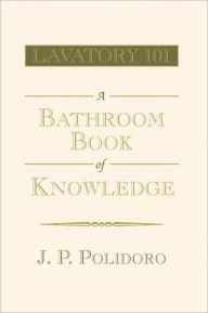 Title: Lavatory 101-A Bathroom Book of Knowledge: A Bathroom Book of Knowledge, Author: J.P. Polidoro