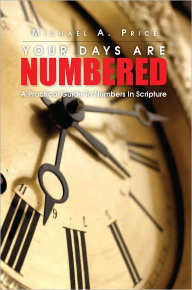 Your Days Are Numbered: A Practical Guide To Numbers In Scripture