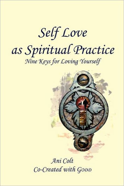 Self Love as Spiritual Practice: Nine Keys for Loving Yourself