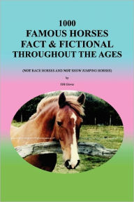 Title: 1000 Famous Horses Fact & Fictional Throughout the Ages: (Not Race Horses and Not Show Jumping Horses), Author: Fjh Glover