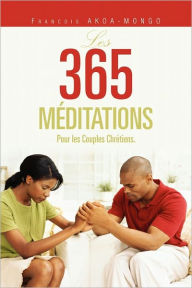 Title: LES 365 MÉDITATIONS: Pour les Couples Chrétiens., Author: Francois Akoa-Mongo