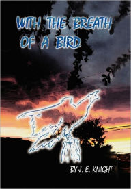 Title: With the Breath of a Bird, Author: J E Knight