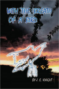 Title: With the Breath of a Bird, Author: J.E. Knight