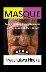 Title: MASQUE: POEMS OF MORALITY AND MADNESS, Author: NWACHUKWU NNOKA