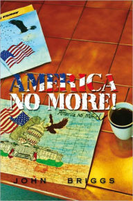 Title: America NO MORE!, Author: John Briggs