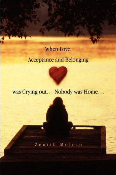 When Love, Acceptance and Belonging Was Crying Out. Nobody Home.