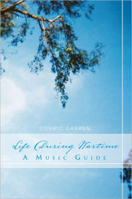 Title: Life During Wartime: A Music Guide, Author: Cosmic Darren