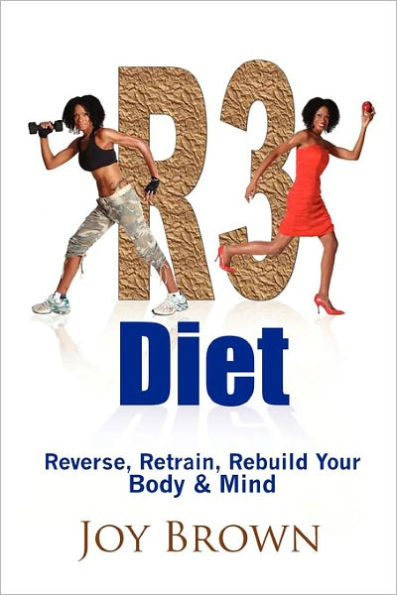 R3 Diet: Reverse, Retrain, Rebuild Your Body & Mind