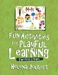 Title: Fun Activities for Playful Learning: The First 3 Years, Author: Helena Joubert