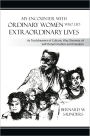 My Encounter With Ordinary Women Who Led Extraordinary Lives: As Torchbearers of Culture, Way Showers of Self-Determination and Freedom