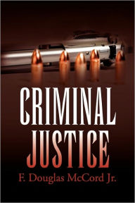 Title: Criminal Justice, Author: F Douglas McCord Jr