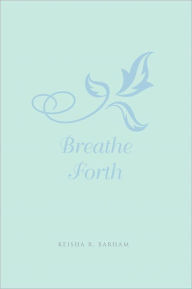 Title: Breathe Forth, Author: Keisha R. Barham