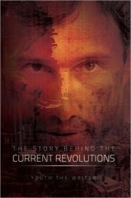 Title: The Story Behind the Current Revolutions, Author: Youth the Writer