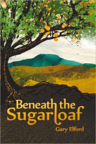 Title: Beneath the Sugarloaf, Author: Gary Elford