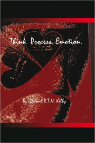 Title: Think. Process. Emotion.: A Collection of Poetry, Author: Daniel R.T.N. Kilby