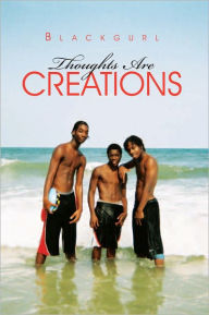 Title: Thoughts Are Creations, Author: Blackgurl