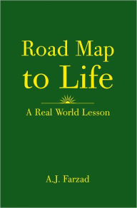 Title: Road Map to Life: A Real World Lesson, Author: A.J. Farzad