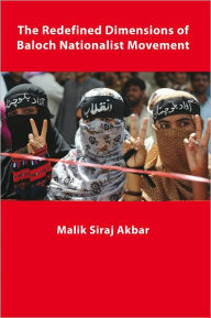 Title: The Redefined Dimensions of Baloch Nationalist Movement, Author: Malik Siraj Akbar