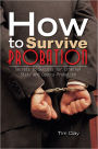 How to Survive Probation: Secrets to Success for Criminal State and County Probation